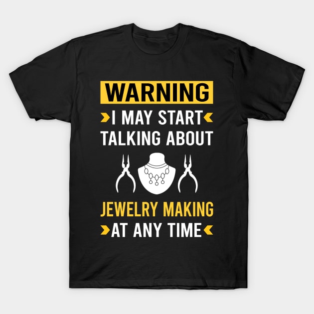 Warning Jewelry Jewellery Making Jeweler T-Shirt by Good Day